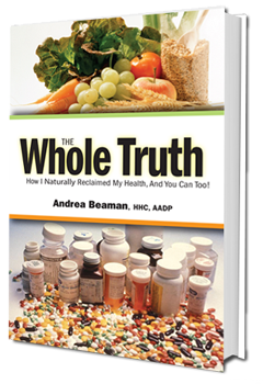 The Whole Truth — How I Naturally Reclaimed My Health, and You Can Too!